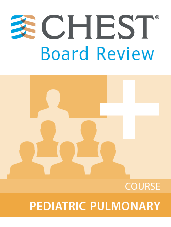 CHEST Board Review 2016 Pediatric Pulmonary