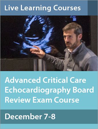 Advanced Critical Care Echocardiography Board Review Exam Course